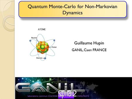Quantum Monte-Carlo for Non-Markovian Dynamics Collaborator : Denis Lacroix Guillaume Hupin GANIL, Caen FRANCE  Exact  TCL2 (perturbation)  TCL4  NZ2.