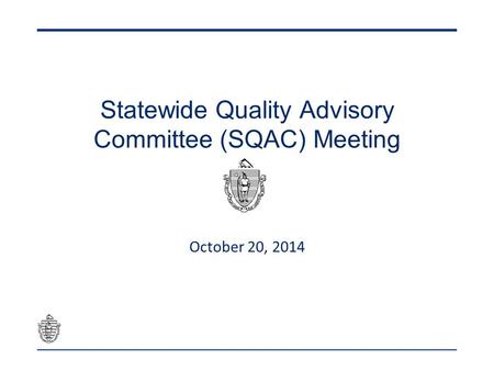 Statewide Quality Advisory Committee (SQAC) Meeting October 20, 2014.