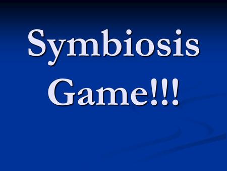 Symbiosis Game!!!. Rules: You will be given an interaction between two living organisms. With your team quietly discuss what type of symbiosis you think.