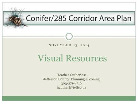 NOVEMBER 13, 2014 Visual Resources Heather Gutherless Jefferson County Planning & Zoning 303-271-8716