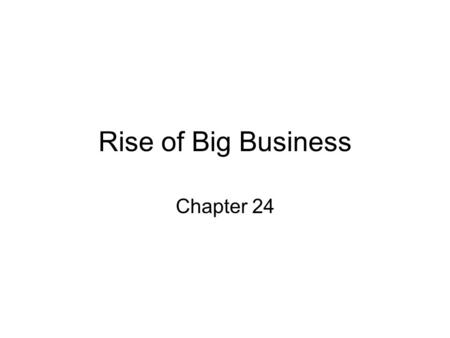 Rise of Big Business Chapter 24. Industrial Progress Manufacturing took the place of agriculture in dominance of U.S. economy by 1900 New technologies,