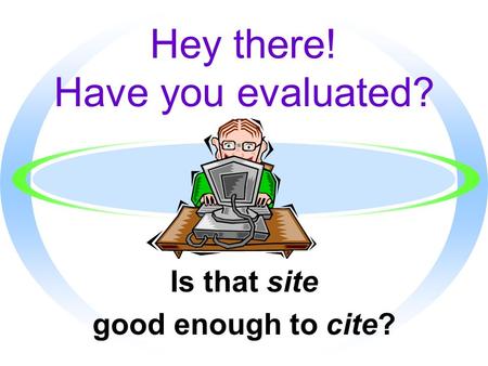 Hey there! Have you evaluated? Is that site good enough to cite?