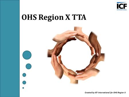 OHS Region X TTA Created by ICF International for OHS Region X.