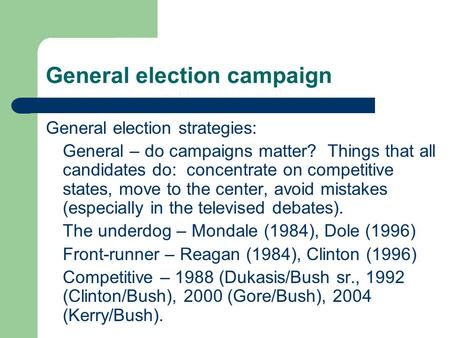 General election campaign General election strategies: General – do campaigns matter? Things that all candidates do: concentrate on competitive states,