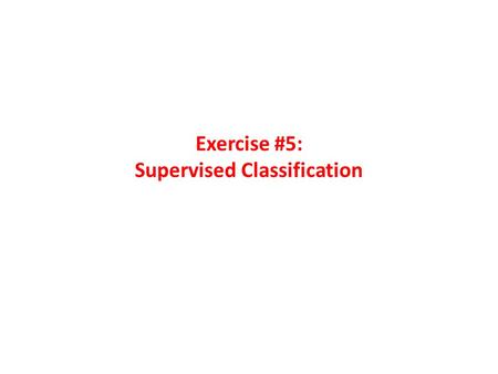 Exercise #5: Supervised Classification. Step 1. Delineating Training Sites and Generating Signatures An individual training site is delineated as an “area.