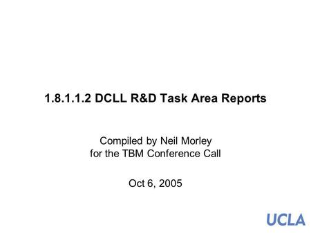 1.8.1.1.2 DCLL R&D Task Area Reports Compiled by Neil Morley for the TBM Conference Call Oct 6, 2005.