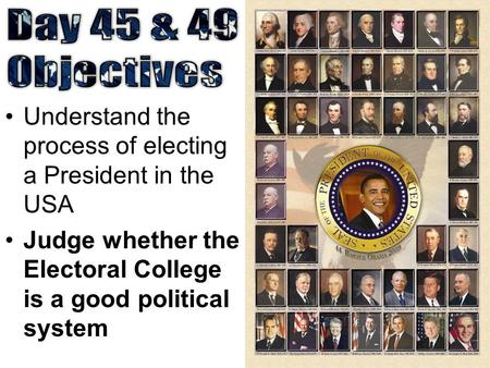 Understand the process of electing a President in the USA Judge whether the Electoral College is a good political system.