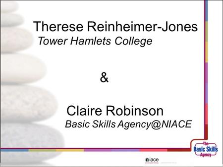 Claire Robinson Basic Skills & Therese Reinheimer-Jones Tower Hamlets College.