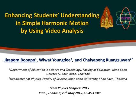 Enhancing Students’ Understanding in Simple Harmonic Motion by Using Video Analysis Jiraporn Boonpo 1, Wiwat Youngdee 2, and Chaiyapong Ruangsuwan 2* 1.