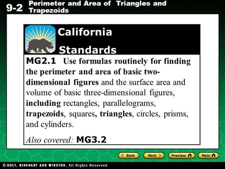 Holt CA Course 1 9-2 Perimeter and Area of Triangles and Trapezoids MG2.1 Use formulas routinely for finding the perimeter and area of basic two- dimensional.