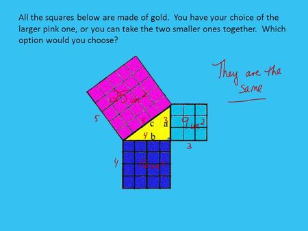 All the squares below are made of gold. You have your choice of the larger pink one, or you can take the two smaller ones together. Which option would.