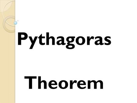 PYTHAGORAS THEOREM Pythagoras Theorem. a b c “C “ is the longest side of the triangle “a” and “b” are the two other sides a 2 +b 2 =c 2.
