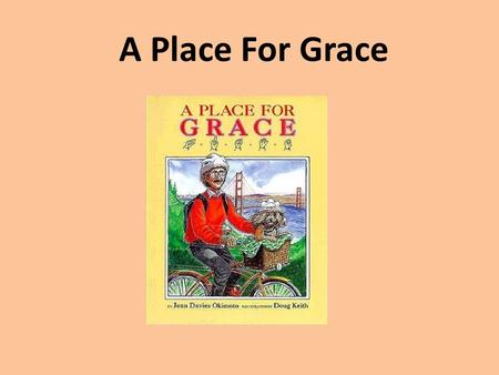 A Place For Grace. Characters Grace - Dog Hearing Dog Trainer - A person who trains dogs Charlie - Deaf man He saw Grace saving the boy He’s looking for.