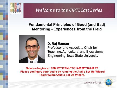 Www.cirtl.net Welcome to the CIRTLCast Series Fundamental Principles of Good (and Bad) Mentoring - Experiences from the Field Session begins at 1PM ET/12PM.