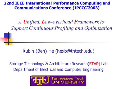 A Unified, Low-overhead Framework to Support Continuous Profiling and Optimization Xubin (Ben) He Storage Technology & Architecture Research(STAR)
