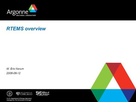 RTEMS overview W. Eric Norum 2006-06-12. Introduction RTEMS is a tool designed specifically for real-time embedded systems The RTEMS product is an executive.