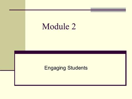 Module 2 Engaging Students. Guided Notes and Outlines Mnemonics Task Analyses Feedback and Reinforcements 6. The Key Concepts 3. Last Section: Universal.