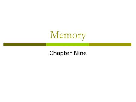 Memory Chapter Nine. What is Memory?  Maintenance of learning over time What good is remembering if you can’t recall it? Declarative, Procedural, Episodic.