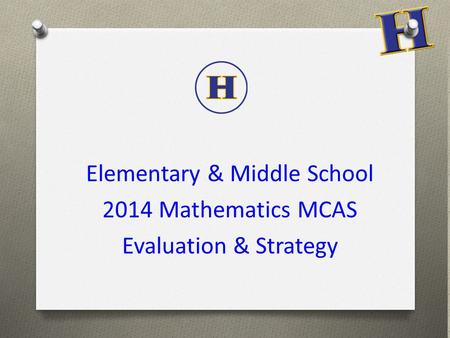 Elementary & Middle School 2014 Mathematics MCAS Evaluation & Strategy.