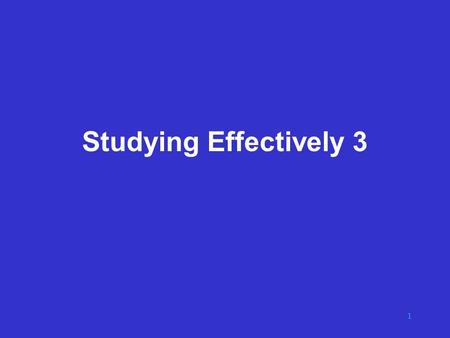 1 Studying Effectively 3. 2 Learning Strategies “The only truly educated person is the one who has learned how to learn”
