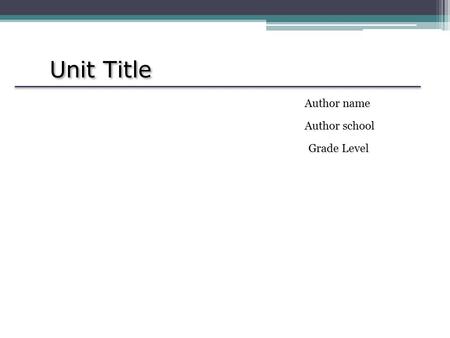 Unit Title Author name Author school Grade Level.