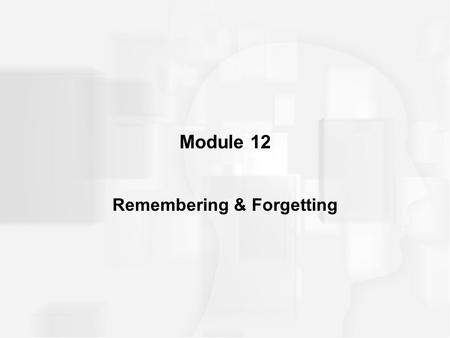 Module 12 Remembering & Forgetting. INTRODUCTION recall –retrieving previously learned information without the aid of or with very few external cues recognition.