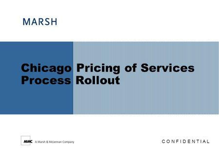 Chicago Pricing of Services Process Rollout C O N F I D E N T I A L.