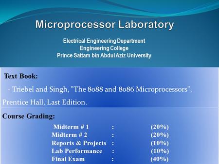 Electrical Engineering Department Engineering College Prince Sattam bin Abdul Aziz University Text Book: - Triebel and Singh, The 8088 and 8086 Microprocessors,