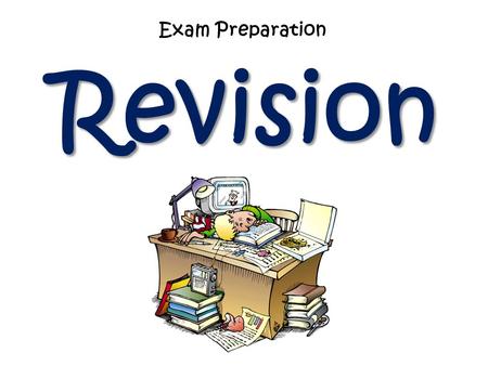 Exam Preparation Revision. There is a knack to passing exams. Much of it revolves around thorough preparation throughout the duration of a course and.