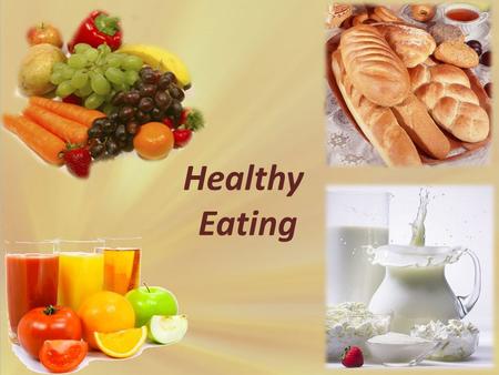 Healthy Eating. Today at the lesson you: 1. Practice some vocabulary exercises 2. Learn how to eat well and do a online test 3. Make and discuss your.