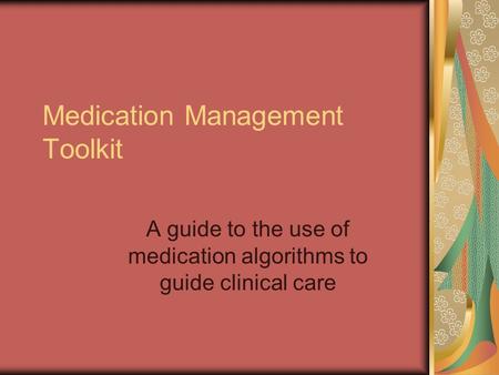 Medication Management Toolkit A guide to the use of medication algorithms to guide clinical care.