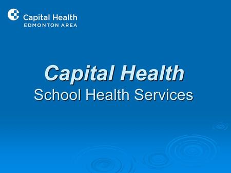 Capital Health School Health Services. VISION: Every school-aged child or youth is a part of a healthy school community.