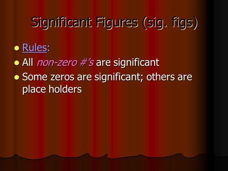 Significant Figures (sig. figs) Rules: Rules: All non-zero #’s are significant All non-zero #’s are significant Some zeros are significant; others are.