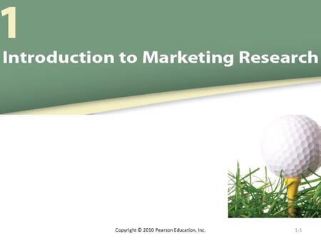 1-1 Copyright © 2010 Pearson Education, Inc.. To understand Marketing Research, we must answer these questions: What is marketing? What is the marketing.