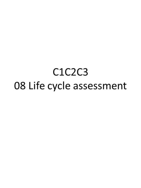 C1C2C3 08 Life cycle assessment. 11 5(a) The Life Cycle Assessment of a product can be divided into four stages. These stages are shown below, but are.