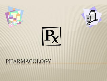  Pharmacology- Study of science that deals with the study of therapeutic agents  Pharmacodynamics- study of the action of drugs on living tissue  Pharmacy-
