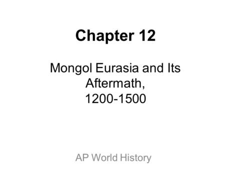 Chapter 12 Mongol Eurasia and Its Aftermath,