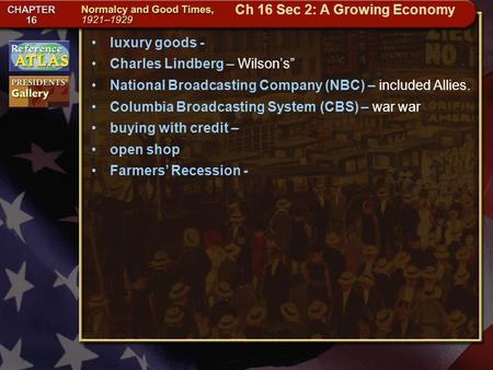 Getting to California luxury goods - Charles Lindberg – Wilson’s” National Broadcasting Company (NBC) – included Allies. Columbia Broadcasting System (CBS)