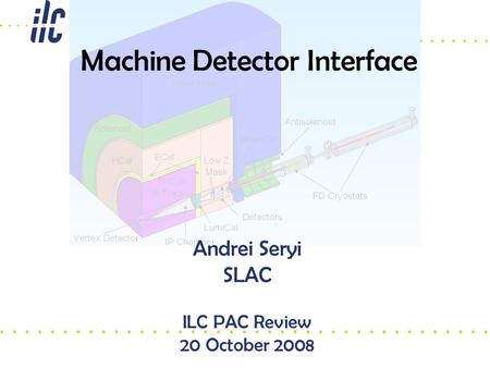 Machine Detector Interface Andrei Seryi SLAC ILC PAC Review 20 October 2008.