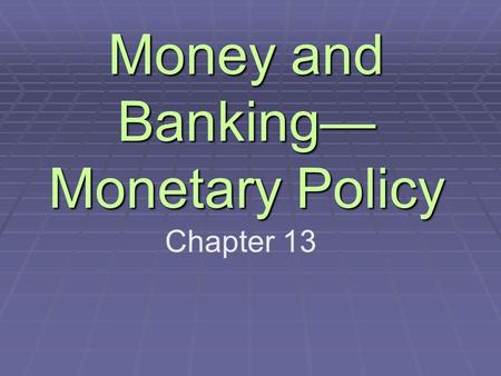Money and Banking— Monetary Policy Chapter 13. Functions of Money  1. Medium of exchange—used for buying and selling g & s  2. Unit of account—prices.