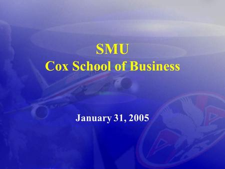 SMU Cox School of Business January 31, 2005. 2 AMR INVESTMENT SERVICES, INC. 1) OVERSEE MANAGEMENT OF AMERICAN AIRLINES $16.5 BILLION PENSION PLANS 2)