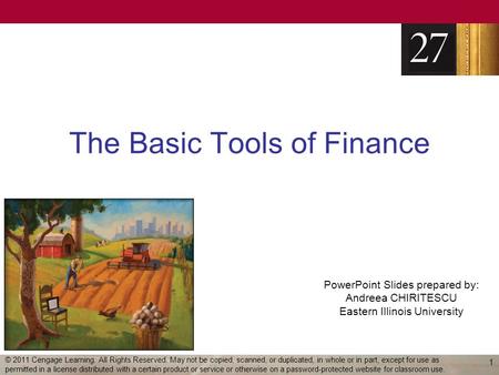PowerPoint Slides prepared by: Andreea CHIRITESCU Eastern Illinois University The Basic Tools of Finance 1 © 2011 Cengage Learning. All Rights Reserved.