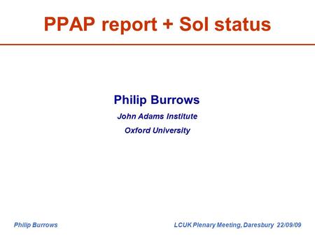 Philip Burrows LCUK Plenary Meeting, Daresbury 22/09/09 PPAP report + SoI status Philip Burrows John Adams Institute Oxford University.