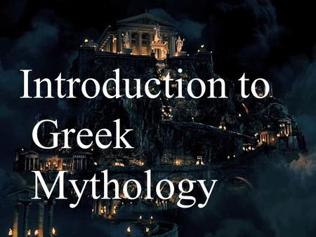 Introduction to Greek Mythology What is Greek Mythology? Greek Mythology is a collection of myths and legends that Greeks used to explain their world.