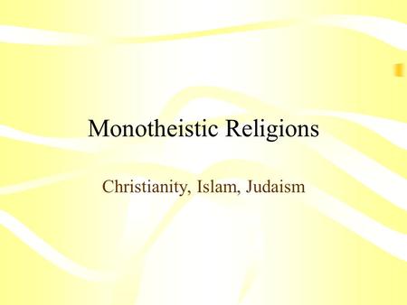 Monotheistic Religions Christianity, Islam, Judaism.