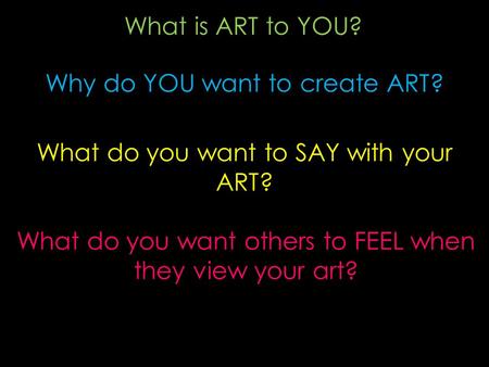 Why do YOU want to create ART?