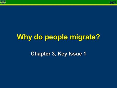 2007 Why do people migrate? Chapter 3, Key Issue 1.