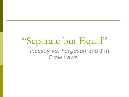 Plessey vs. Ferguson and Jim Crow Laws
