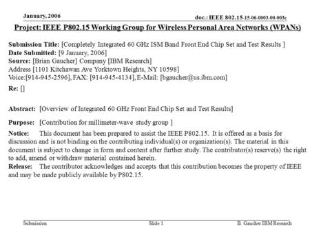 Doc.: IEEE 802.15- 15-06-0003-00-003c Submission January 2006 B. Gaucher IBM ResearchSlide 1 Project: IEEE P802.15 Working Group for Wireless Personal.