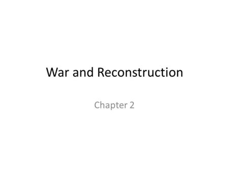 War and Reconstruction Chapter 2. 1. What did the South see as an advantage in the war? Southerners felt their rural lifestyle made them better soldiers.